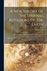 John Wood - A New Theory Of The Diurnal Rotations Of The Earth: Demonstrated Upon Mathematical Principles From The Properties Of The Cycloid And Epi-cycloid, With