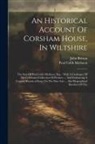 John Britton, Paul Cobb Methuen - An Historical Account Of Corsham House, In Wiltshire: The Seat Of Paul Cobb Methuen, Esq.: With A Catalogue Of His Celebrated Collection Of Pictures