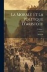 Aristotle - La Morale Et La Politique D'aristote; Volume 1