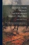 Adolf Carlsson Warberg - Skizzer Fran Nord-amerikanska Kriget, 1861-1865: Bref Och Anteckningar Under En Fyraarig Vistelse I Förenta Staterna Af En I Detta Krig Deltagande Sve