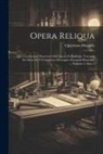 Christiaan Huygens - Opera Reliqua: Quo Continentur Dissertatio De Coronis Et Parheliis. Tractatus De Motu, Et Vi Centrifuca. Descriptio Automati Planetar