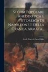 Emile Marco De Saint-Hilaire - Storia Popolare Aneddotica E Pittoresca Di Napoleone E Della Granda Armata