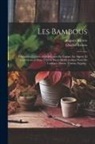 Auguste Rivière, Charles Rivière - Les Bambous: Végétation, Culture, Multiplication En Europe, En Algerie Et Généralement Dans Tout Le Basin Méditerranéen Nord De L'a