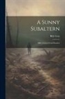 Billy Gray - A Sunny Subaltern; Billy's Letters From Flanders