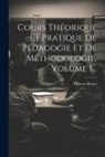 Thomas Braun - Cours Théorique Et Pratique De Pédagogie Et De Méthodologie, Volume 1