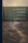 Arthur Wilson-Green - La grande guerre; récits de combattants, Marcel Nadaud, Jean Renaud, Gaston Riou, Émile Henriot, Capitaine Canudo