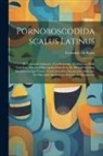 Fernando De Rojas - Pornoboscodidascalus Latinus: De Lenonum Lenarum, Conciliatricum, Servitiorum, Dolis Veneficiis, Machinis Plus Quam Diabolicis, De Miseriis Iuvenam