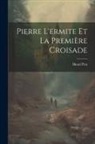 Henri Prat - Pierre L'ermite Et La Première Croisade