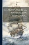Narciso Monturiol - Memoria Sobre La Navegación Submarina