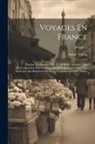 Arthur Young - Voyages En France: Pendant Les Années 1787, 88, 89 Et 90: Entrepris Plus Particulièrement Pour S'assurer De L'état De L'agriculture, Des