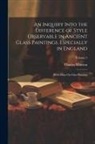 Charles Winston - An Inquiry Into the Difference of Style Observable in Ancient Glass Paintings, Especially in England: With Hints On Glass Painting; Volume 2