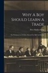 Peter Madsen Kling - Why A Boy Should Learn A Trade; The Workman As A Citizen, Reward For Skill And Energy