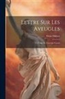 Denis Diderot - Lettre Sur Les Aveugles: À L'Usage De Ceux Qui Voyent