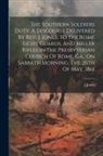 Jones J - The Southern Soldiers Duty. A Discourse Delivered By Rev. J. Jones, To The Rome Light Guards, And Miller Rifles In The Presbyterian Church Of Rome, Ga