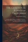 Josiah Dwight Whitney - The Geological Survey of California: An Address Delivered Before the Legislature of California ... March 12Th, 1861 by J.D. Whitney: To Which Is Appen