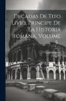 Tito Livio, Imprenta Real (Madrid) - Decadas De Tito Livio, Principe De La Historia Romana, Volume 5