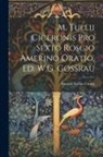 Marcus Tullius Cicero - M. Tullii Ciceronis Pro Sexto Roscio Amerino Oratio, Ed. W.G. Gossrau