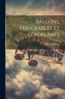 Alphonse Berget - Ballons, Dirigeables Et Aéroplanes