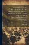 John Neill - An Analytical Compendium of the Various Branches of Medical Science, for the use and Examination of Students