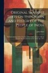 John Muir - Original Sanskrit Texts On the Origin and History of the People of India: Mythical and Legendary Accounts of the Origin of Caste, with an Enquiry Into