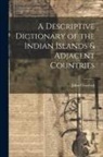 John Crawfurd - A Descriptive Dictionary of the Indian Islands & Adjacent Countries
