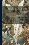 François Pétis De La Croix, François Péti Loiseleur-Deslongchamps, Louis-Aimé Martin - Les Mille Et Un Jours: Contes Persans