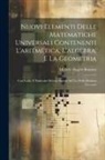 Michele Angelo Bonotto - Nuovi Elementi Delle Matematiche Universali Contenenti L'aritmetica, L'algebra, E La Geometria: Con Facile, E Particolar Metodo Esposti Ad Uso Della S