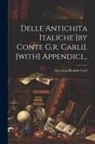 Giovanni Rinaldo Carli (Conte - Delle Antichita Italiche [by Conte G.r. Carli]. [with] Appendici