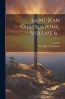 Saint John Chrysostom, Jeannin - Saint Jean Chrysostome, Volume 6