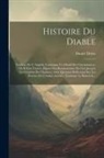 Daniel Defoe - Histoire Du Diable: Traduite De L' Anglois. Contenant Un Détail Des Circonstances, Où Il S'est Trouvé, Depuis Son Bannissement Du Ciel, Ju