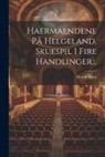 Henrik Ibsen - Haermaendene På Helgeland, Skuespil I Fire Handlinger
