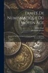 Arthur Engel, Raymond Serrure - Traité De Numismatique Du Moyen Âge: Depuis La Fin De L'époque Carolingienne Jusqu'à L'apparition Du Gros D'argent