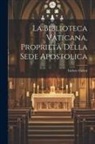 Isidoro Carini - La Biblioteca Vaticana, Proprietà Della Sede Apostolica