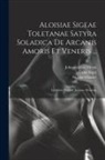 Nicolas Chorier, Luisa Sigea, Johannes Van Meurs - Aloisiae Sigeae Toletanae Satyra Soladica De Arcanis Amoris Et Veneris ...: Latinitate Donavit Joannes Meursius