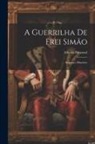 Alberto Pimentel - A Guerrilha De Frei Simão: Romance Histórico