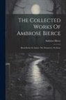 Ambrose Bierce - The Collected Works Of Ambrose Bierce: Black Beetles In Amber. The Mummery. On Stone