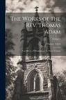 Thomas Adam - The Works of the Rev. Thomas Adam: Late Rector of Wintringham: In Three Volumes; Volume 1