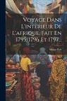 Mungo Park - Voyage Dans L'interieur De L'afrique, Fait En 1795, 1796 Et 1797