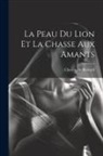 Charles De Bernard - La Peau Du Lion Et La Chasse Aux Amants
