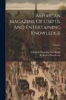 Nathaniel Hawthorne, Elizabeth Manning Hawthorne - American Magazine Of Useful And Entertaining Knowledge; Volume 1
