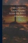 D. L. Moody, E B Treat - Toallpeople Comprising Sermons Bible Readings