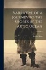 Richard King - Narrative of a Journey to the Shores of the Artic Ocean; Volume 2