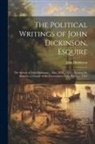 John Dickinson - The Political Writings of John Dickinson, Esquire: The Speech of John Dickinson ... May 24Th, 1764 ... Praying the King for a Change of the Government