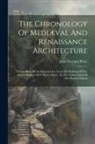 John Tavenor Perry - The Chronology Of Mediæval And Renaissance Architecture: A Date Book Of Architectural Art, From The Building Of The Ancient Basilica Of S. Peter's, Ro