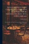 Achille Jubinal - Nouveau Receuil De Contes, Dits, Fabliaux Et Autres Pièces Inédites Des Xiiie, Xive Et Xve Siècles: Pour Faire Suite Aus Collections Legrand D'aussy