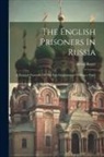 Alfred Royer - The English Prisoners In Russia: A Personal Narrative Of The First Lieutenanant Of H.m.s. Tiger