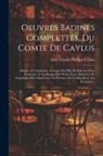 Anne Claude Philippe Caylus (Comte De) - Oeuvres Badines Complettes, Du Comte De Caylus: Histoire De Guillaume. Aventure Des Bals De Bois. Les Fêtes Roulantes, Et Les Regrets Des Petites Rues