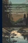 Johann Georg Baiter, Horace, Johann Kaspar Von Orelli - Q. Horatius Flaccus. Recensuit Atque Interpretatus Est Io. Gaspar Orellius; Volume 1