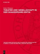 Robert Weimann - Theater und Gesellschaft in der Shakespeare-Kritik
