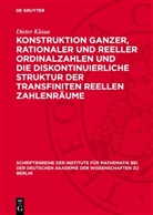 Dieter Klaua - Konstruktion ganzer, rationaler und reeller Ordinalzahlen und die diskontinuierliche Struktur der transfiniten reellen Zahlenräume